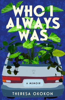 Who I Always Was: A Memoir - Theresa Okokon