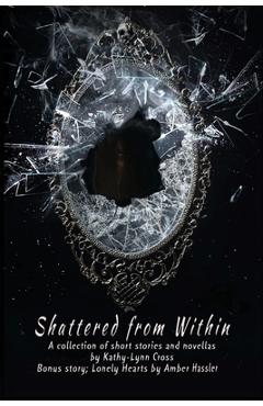 Coperta cărții 'Shattered from Within: A collection of short stories and novellas - Kathy-lynn Cross'