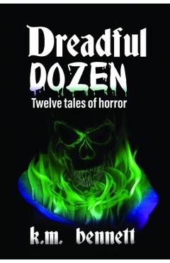 Coperta cărții 'Dreadful Dozen: Twelve Tales of Horror - K. M. Bennett'