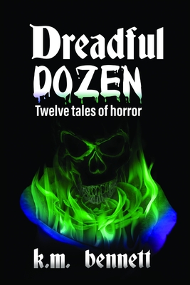 Coperta cărții 'Dreadful Dozen: Twelve Tales of Horror - K. M. Bennett'