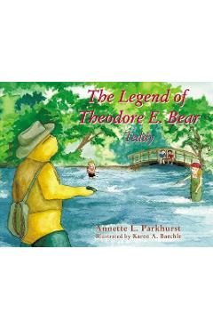 Coperta cărții 'The Legend of Theodore E. Bear: Teddy - Annette Parkhurst'