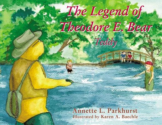 Coperta cărții 'The Legend of Theodore E. Bear: Teddy - Annette Parkhurst'