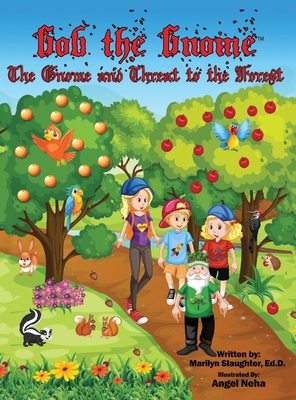Gob the Gnome: The Gnome and Threat to the Forest - Marilyn Slaughter Ed D.