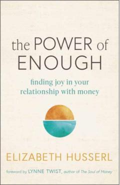 The Power of Enough: Finding Joy in Your Relationship with Money - Elizabeth Husserl