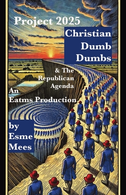 Project 2025, Christian Dumb Dumbs, & The Republican Agenda - Esme Mees