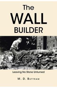Coperta cărții 'The Wall Builder: Leaving No Stone Unturned - M. D. Buttram'