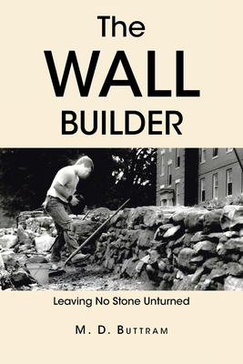 Coperta cărții 'The Wall Builder: Leaving No Stone Unturned - M. D. Buttram'