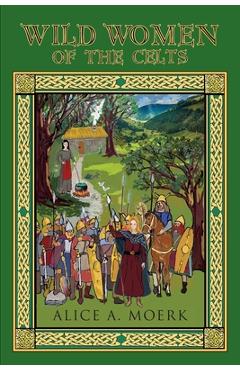 Coperta cărții 'Wild Women of the Celts - Alice A. Moerk'