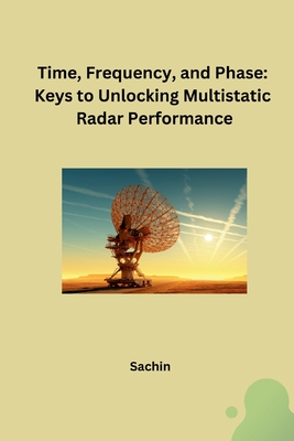 Time, Frequency, and Phase: Keys to Unlocking Multistatic Radar Performance - 