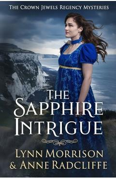 Coperta cărții 'The Sapphire Intrigue: A Crown Jewels Regency Mystery - Lynn Morrison'