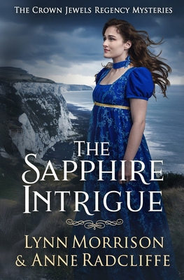 The Sapphire Intrigue: A Crown Jewels Regency Mystery - Lynn Morrison