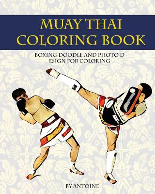 Muay Thai Coloring Book: Boxing doodle and photo design for coloring (Thai Fight and Boxing) -