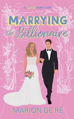 Marrying the Billionaire - Marion De Ré