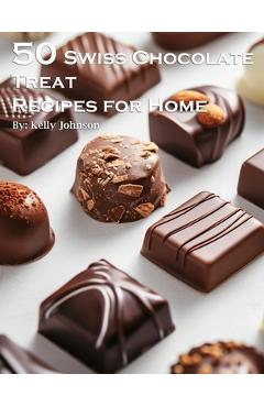 Coperta cărții '50 Swiss Chocolate Treat Recipes for Home - Kelly Johnson'