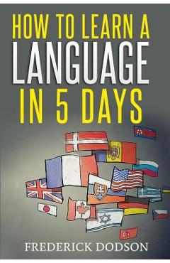 Coperta cărții 'How to Learn a Language in 5 Days - Frederick Dodson'