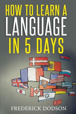 How to Learn a Language in 5 Days - Frederick Dodson