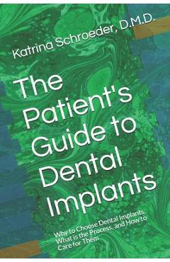 Coperta cărții 'The Patient's Guide to Dental Implants: Why to Choose Dental Implants, What Is the Process, and How to Care for Them -'