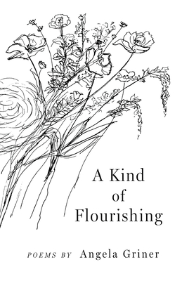 A Kind of Flourishing - Angela Griner