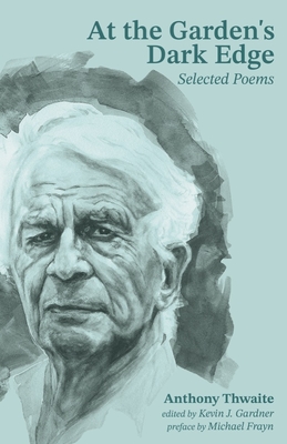 At the Garden's Dark Edge: Selected Poems - Anthony Thwaite