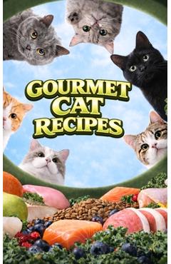 Coperta cărții 'Gourmet Cat Recipes: Homemade Meals, Snacks, and Treats - Vc Brothers'