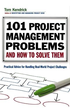 Coperta cărții '101 Project Management Problems and How to Solve Them: Practical Advice for Handling Real-World Project Challenges -'