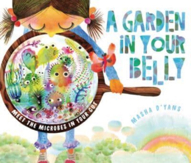 A Garden in Your Belly: Meet the Microbes in Your Gut - Masha D'yans