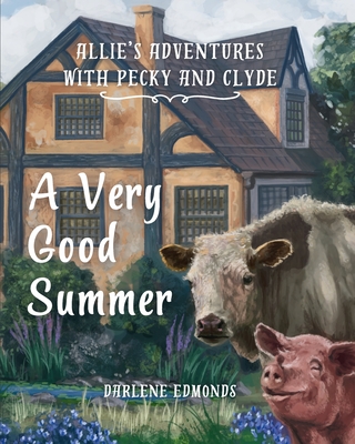 Allie's Adventures with Pecky and Clyde: A Very Good Summer - Darlene Edmonds