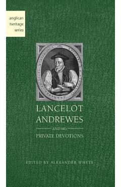 Coperta cărții 'Lancelot Andrewes and His Private Devotions - Alexander Whyte'
