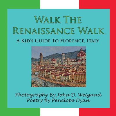 Walk the Renaissance Walk---A Kid's Guide to Florence, Italy - Penelope Dyan