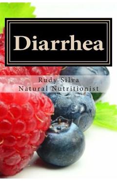 Poza produsului Diarrhea: How To Stop Diarrhea Chronic Or Severe - Rudy Silva Silva