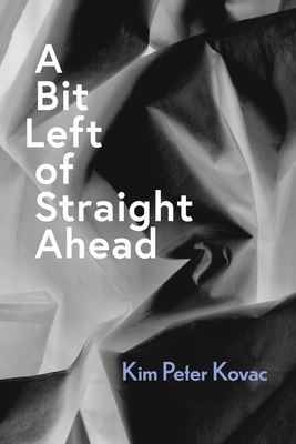A Bit Left of Straight Ahead - Kim Peter Kovac