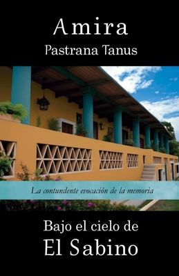 Bajo el cielo de El Sabino - Amira Pastrana Tanus