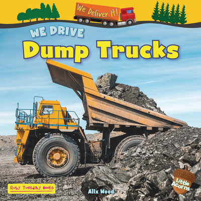 We Drive Dump Trucks - Alix Wood