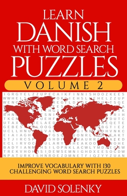Learn Danish with Word Search Puzzles Volume 2: Learn Danish Language Vocabulary with 130 Challenging Bilingual Word Find Puzzles for All Ages - David Solenky