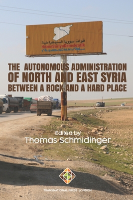 Coperta cărții 'The Autonomous Administration of North and East Syria: Between A Rock and A Hard Place - Thomas Schmidinger'