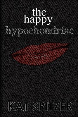 The Happy Hypochondriac - Kat Spitzer