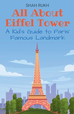 All About Eiffel Tower: A Kid's Guide to Paris' Famous Landmark - Shah Rukh