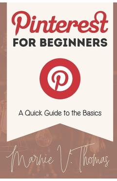 Coperta cărții 'Pinterest for Beginners: A Quick Guide to the Basics - Marnie V. Thomas'
