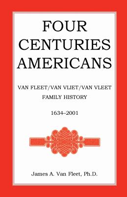 Coperta cărții 'Four Centuries Americans: Van Fleet/Van Vliet/Van Vleet Family History, 1634-2001 - James A. Van Fleet'