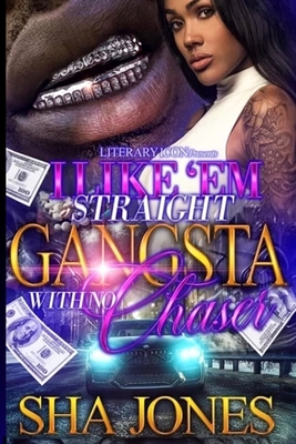 I Like 'Em Straight Gangsta With No Chaser - Sha Jones