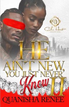 Coperta cărții 'He Ain't New, You Just Never Knew 2: An African American Romance: The Finale - Quanisha Renee'