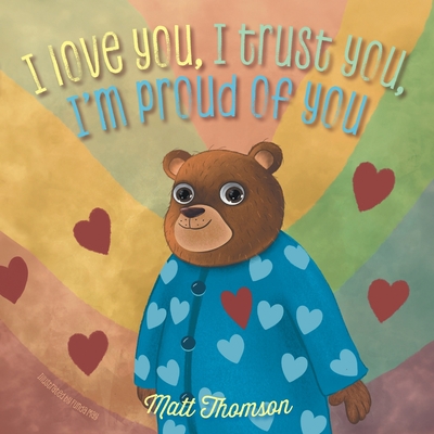 I Love You, I Trust You, I'm Proud of You - Matt Thomson