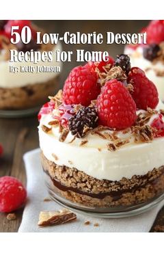 Coperta cărții '50 Low-Calorie Dessert Recipes for Home - Kelly Johnson'
