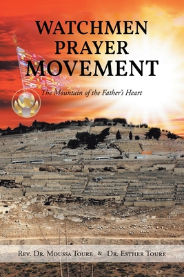 Watchmen Prayer Movement: The Mountain of the Father's Heart - Moussa Toure