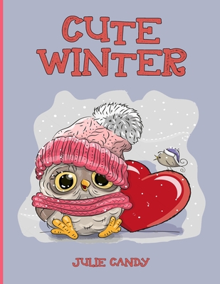 Cute Winter: The Cutest and Coziest Christmas Winter Coloring Book for Adults and Kids - Julie Candy