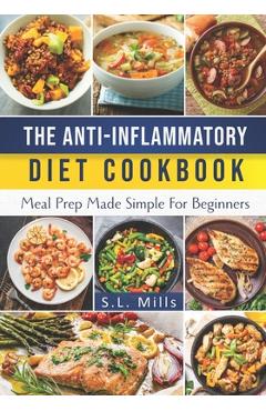 Coperta cărții 'The Anti-Inflammatory Diet Cookbook: Meal Prep Made Simple For Beginners - S. L. Mills'
