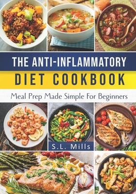 Coperta cărții 'The Anti-Inflammatory Diet Cookbook: Meal Prep Made Simple For Beginners - S. L. Mills'