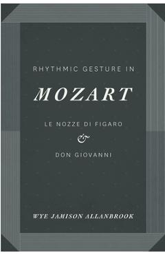 Coperta cărții 'Rhythmic Gesture in Mozart: Le Nozze di Figaro and Don Giovanni - Wye Jamison Allanbrook'
