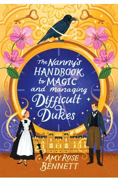Poza produsului The Nanny's Handbook for Magic and Managing Difficult Dukes - Amy Rose Bennett