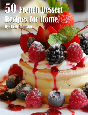 Coperta cărții '50 French Dessert Recipes for Home - Kelly Johnson'